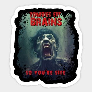 Zombies Eat Brains. So you're safe! Sticker